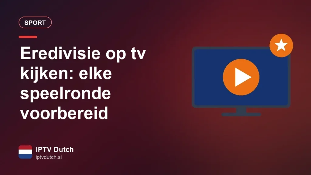 Eredivisie op tv kijken: elke speelronde voorbereid