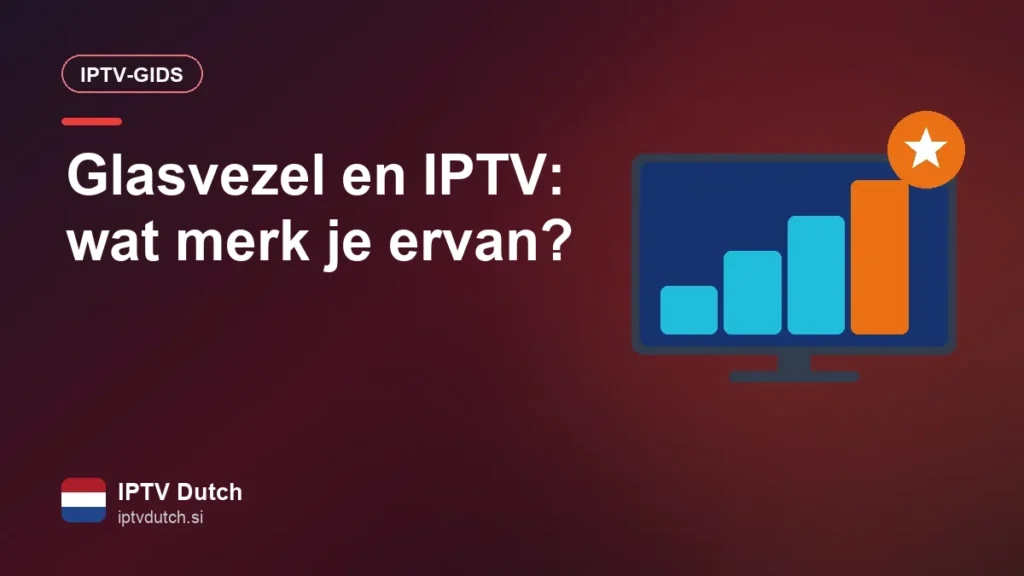 Glasvezel voor IPTV in Nederland: wat levert het jou echt op? Glasvezel en IPTV: wat merk je ervan?