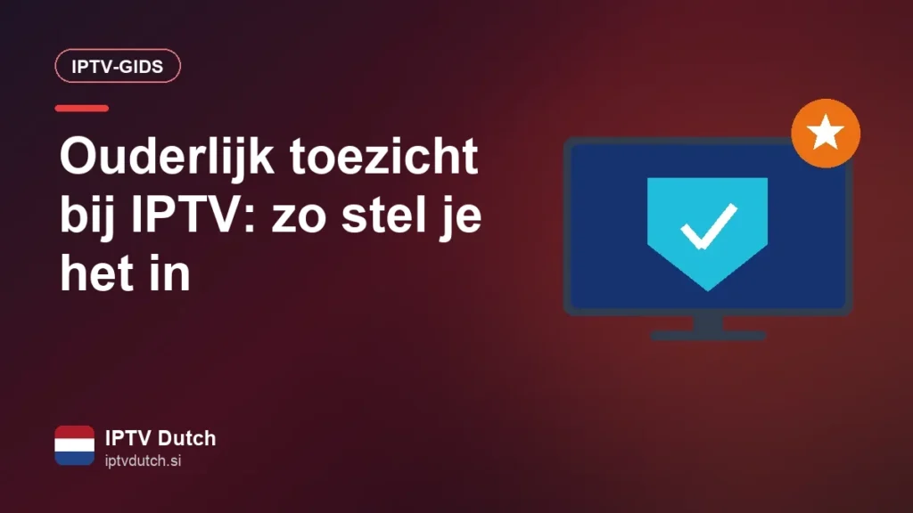 Ouderlijk toezicht bij IPTV: zo stel je het in